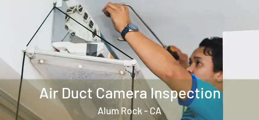  Air Duct Camera Inspection Alum Rock - CA