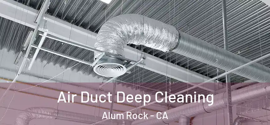  Air Duct Deep Cleaning Alum Rock - CA