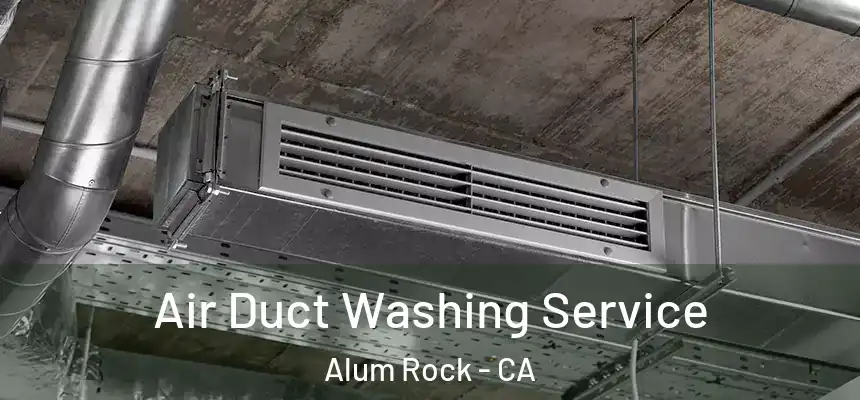  Air Duct Washing Service Alum Rock - CA