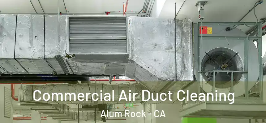  Commercial Air Duct Cleaning Alum Rock - CA