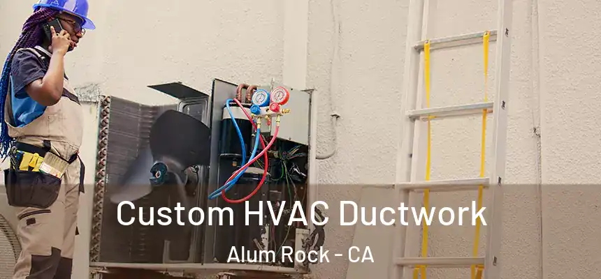 Custom HVAC Ductwork Alum Rock - CA