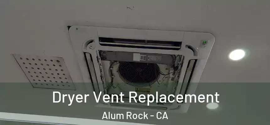  Dryer Vent Replacement Alum Rock - CA