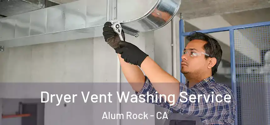  Dryer Vent Washing Service Alum Rock - CA