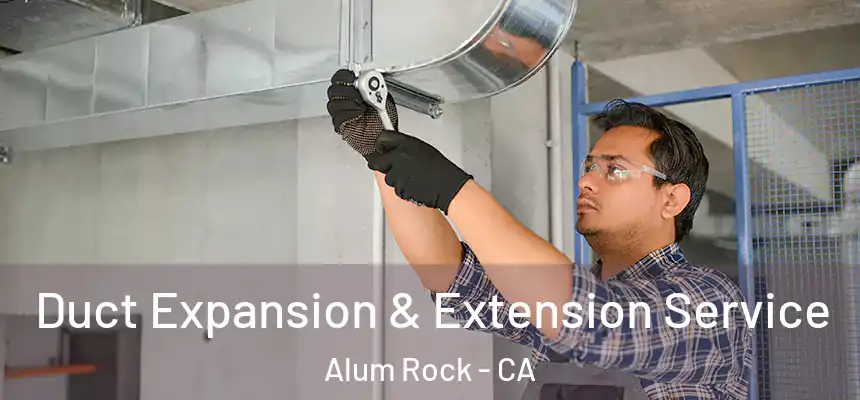  Duct Expansion & Extension Service Alum Rock - CA