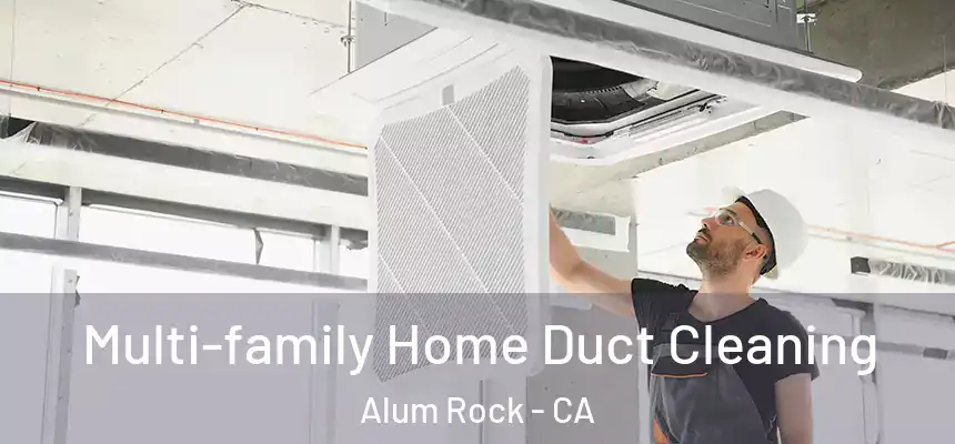  Multi-family Home Duct Cleaning Alum Rock - CA